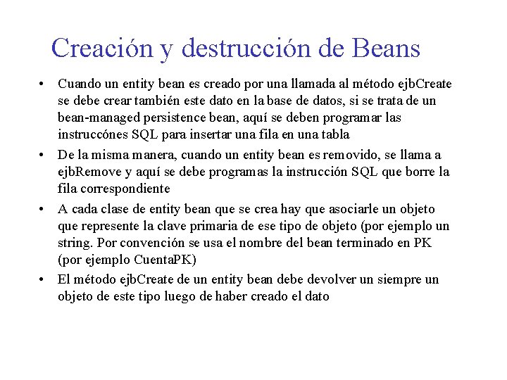 Creación y destrucción de Beans • Cuando un entity bean es creado por una