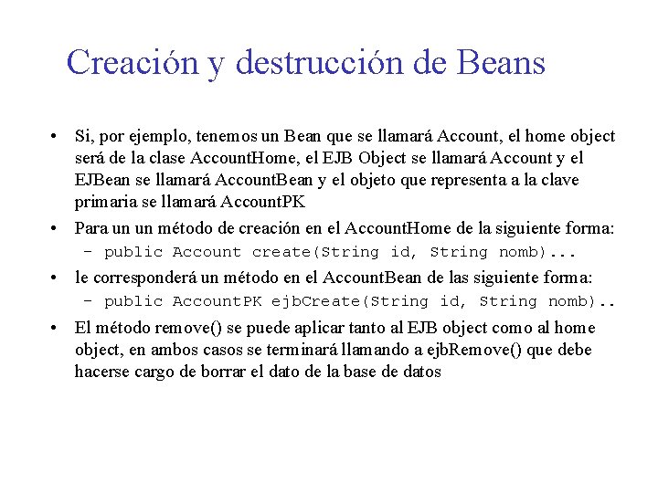 Creación y destrucción de Beans • Si, por ejemplo, tenemos un Bean que se