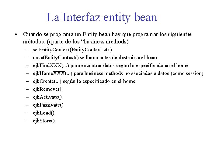 La Interfaz entity bean • Cuando se programa un Entity bean hay que programar