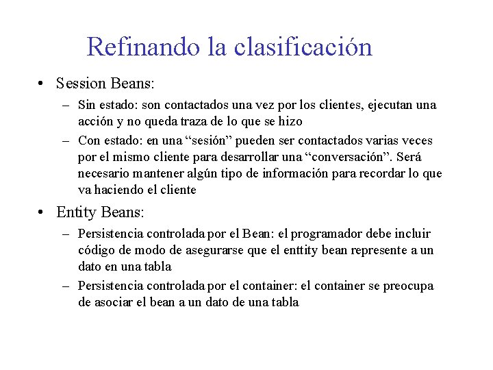 Refinando la clasificación • Session Beans: – Sin estado: son contactados una vez por