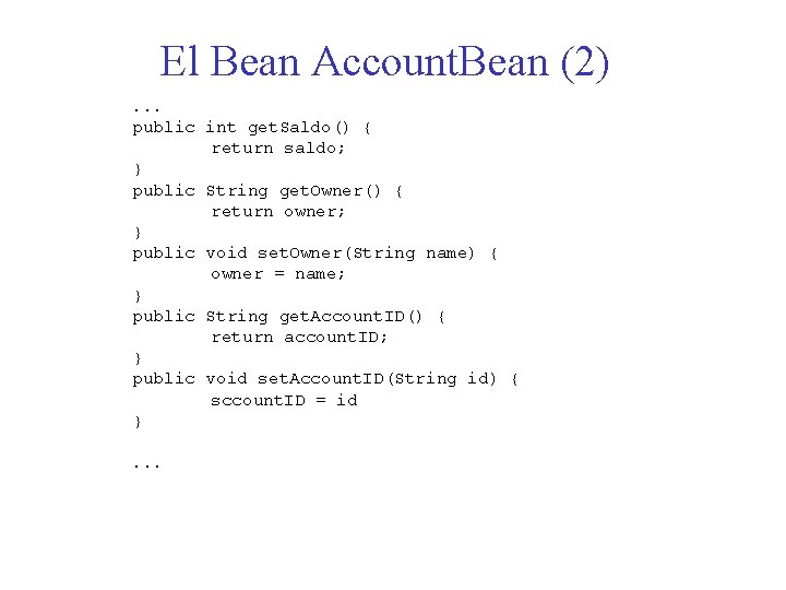 El Bean Account. Bean (2). . . public int get. Saldo() { return saldo;
