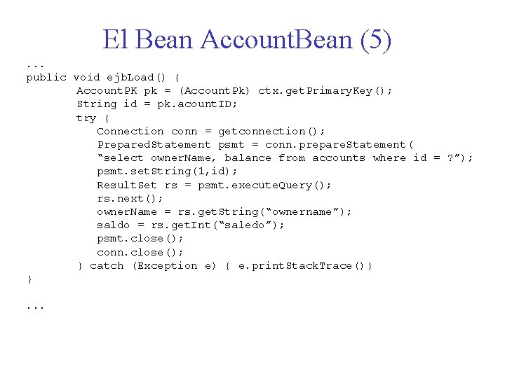 El Bean Account. Bean (5). . . public void ejb. Load() { Account. PK