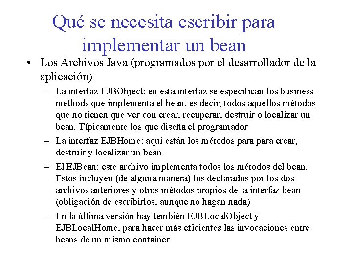 Qué se necesita escribir para implementar un bean • Los Archivos Java (programados por