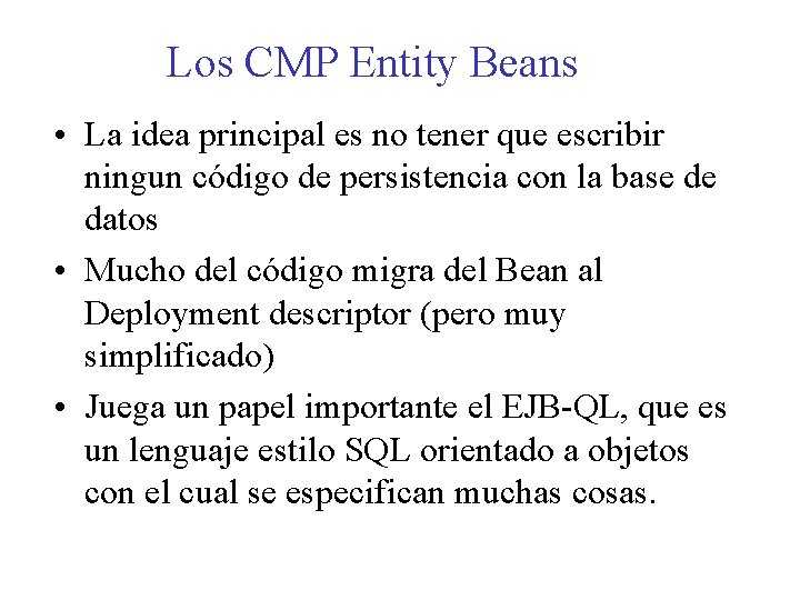 Los CMP Entity Beans • La idea principal es no tener que escribir ningun