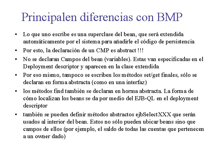 Principalen diferencias con BMP • Lo que uno escribe es una superclase del bean,