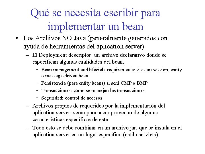 Qué se necesita escribir para implementar un bean • Los Archivos NO Java (generalmente