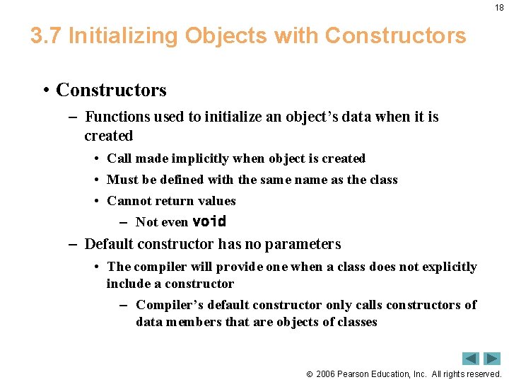 18 3. 7 Initializing Objects with Constructors • Constructors – Functions used to initialize
