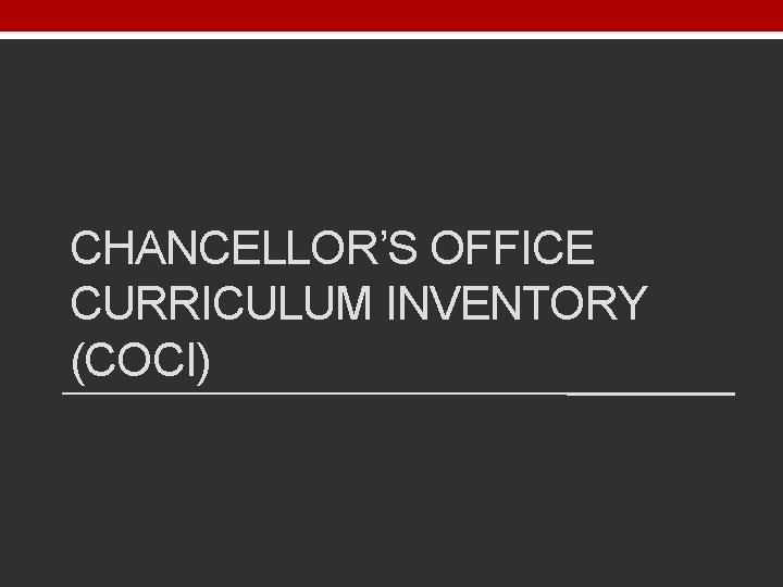 CHANCELLOR’S OFFICE CURRICULUM INVENTORY (COCI) 