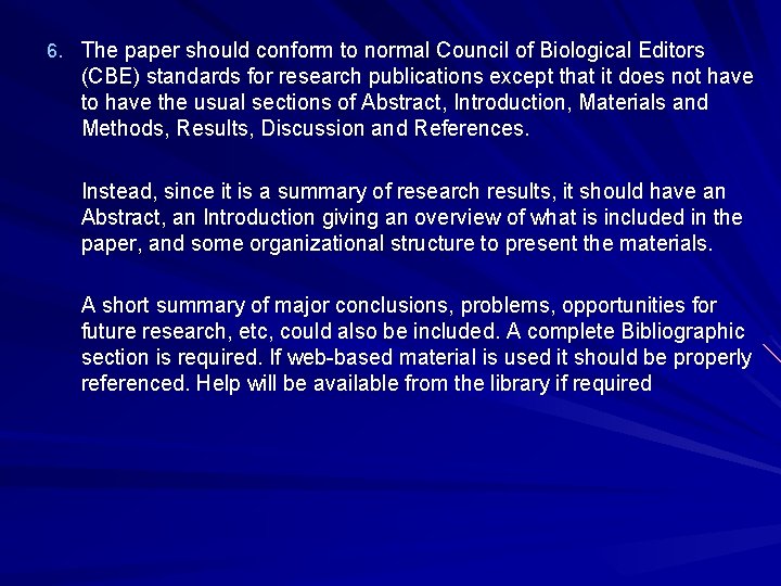 6. The paper should conform to normal Council of Biological Editors (CBE) standards for