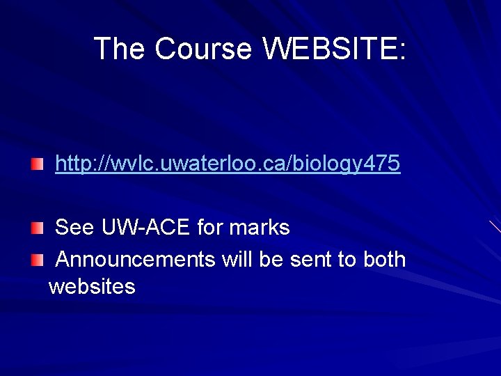 The Course WEBSITE: http: //wvlc. uwaterloo. ca/biology 475 See UW-ACE for marks Announcements will
