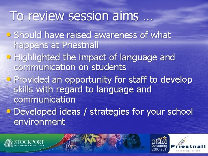 To review session aims … • Should have raised awareness of what happens at