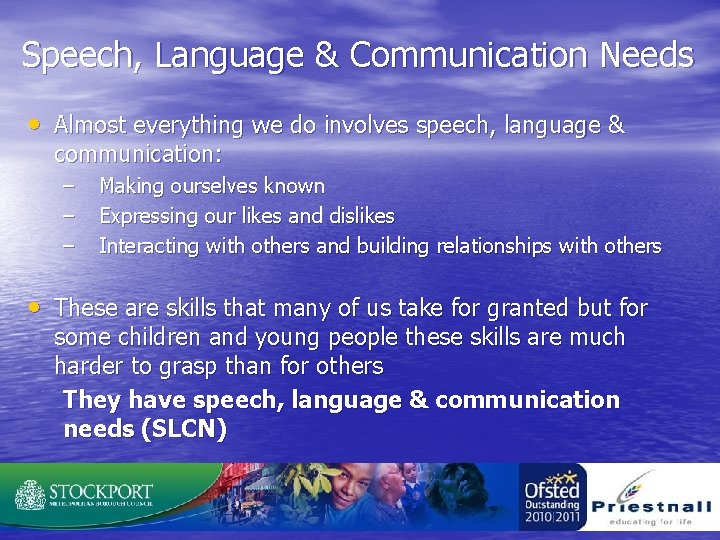 Speech, Language & Communication Needs • Almost everything we do involves speech, language &
