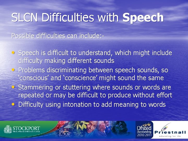 SLCN Difficulties with Speech Possible difficulties can include: - • Speech is difficult to