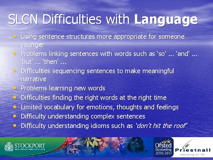SLCN Difficulties with Language • Using sentence structures more appropriate for someone • •