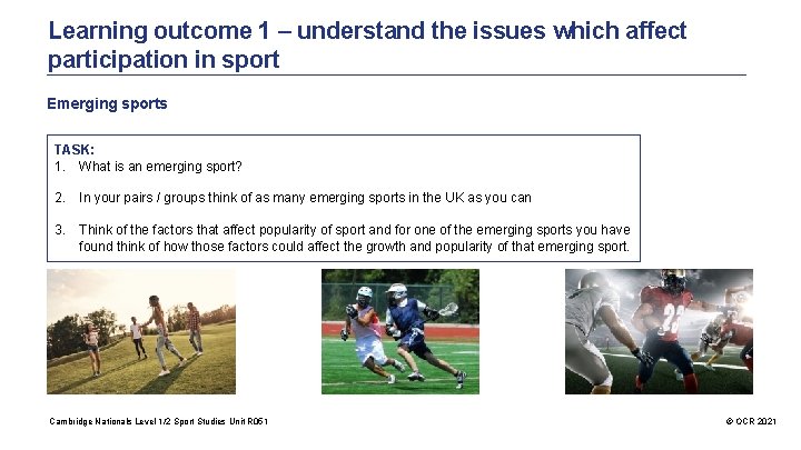 Learning outcome 1 – understand the issues which affect participation in sport Emerging sports