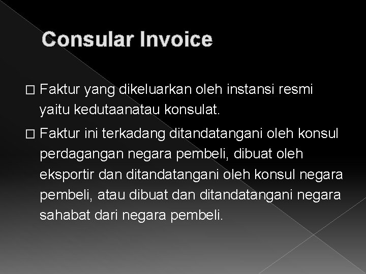 Consular Invoice � Faktur yang dikeluarkan oleh instansi resmi yaitu kedutaanatau konsulat. � Faktur