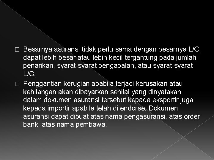 Besarnya asuransi tidak perlu sama dengan besarnya L/C, dapat lebih besar atau lebih kecil