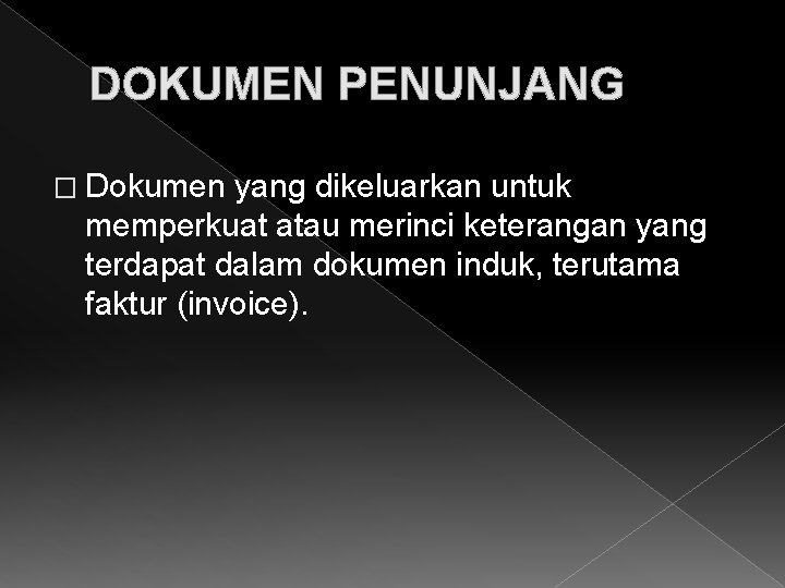 DOKUMEN PENUNJANG � Dokumen yang dikeluarkan untuk memperkuat atau merinci keterangan yang terdapat dalam