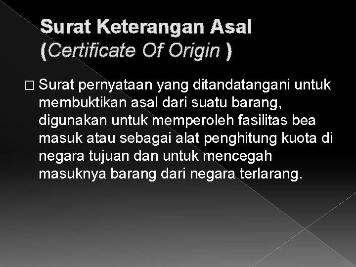 Surat Keterangan Asal (Certificate Of Origin ) � Surat pernyataan yang ditandatangani untuk membuktikan