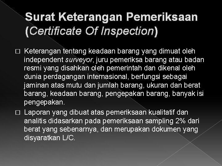 Surat Keterangan Pemeriksaan (Certificate Of Inspection) Keterangan tentang keadaan barang yang dimuat oleh independent