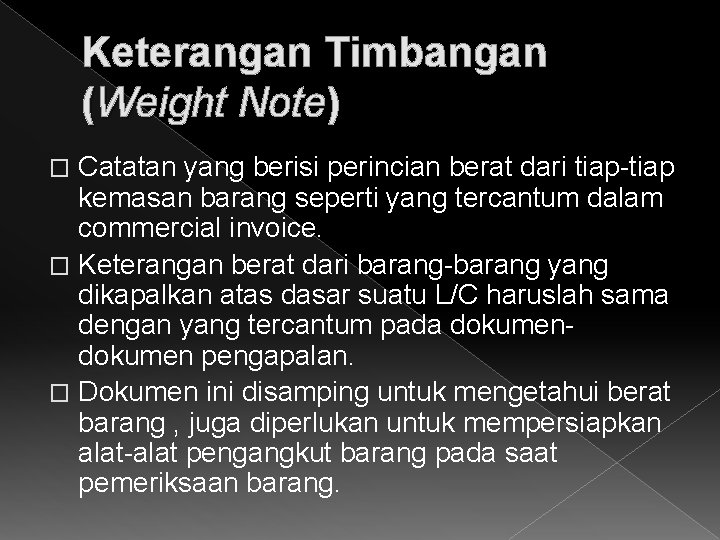 Keterangan Timbangan (Weight Note) Catatan yang berisi perincian berat dari tiap-tiap kemasan barang seperti