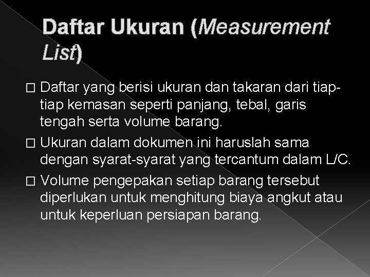 Daftar Ukuran (Measurement List) Daftar yang berisi ukuran dan takaran dari tiap kemasan seperti