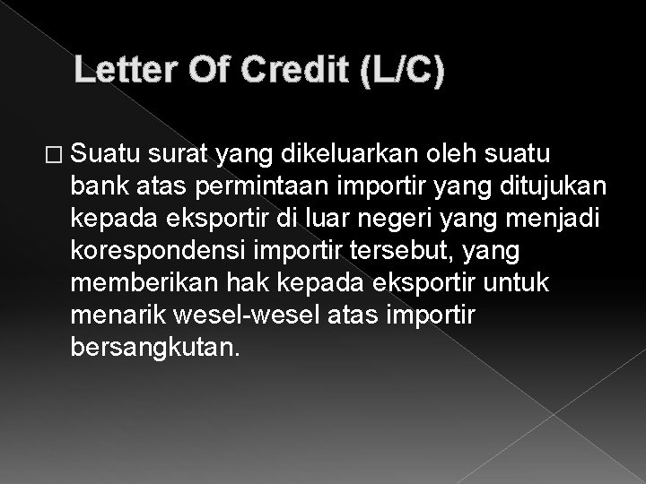 Letter Of Credit (L/C) � Suatu surat yang dikeluarkan oleh suatu bank atas permintaan