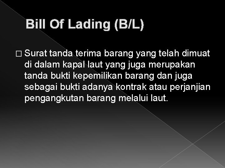 Bill Of Lading (B/L) � Surat tanda terima barang yang telah dimuat di dalam