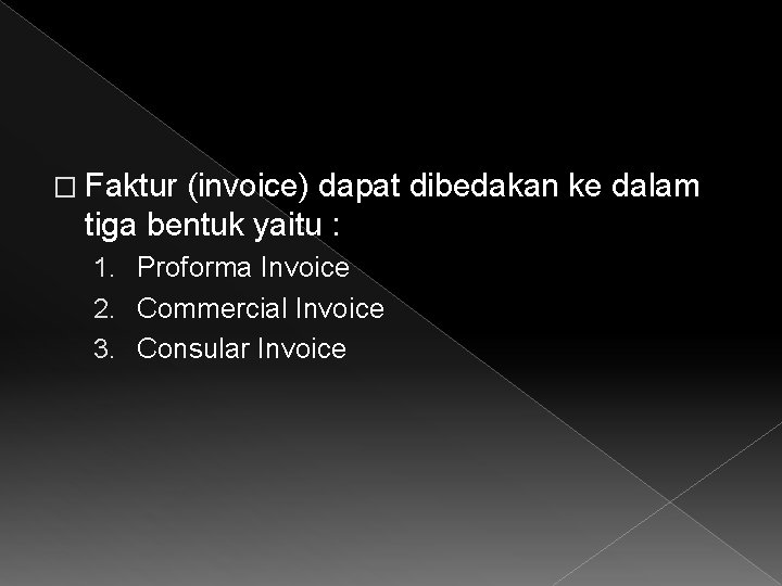 � Faktur (invoice) dapat dibedakan ke dalam tiga bentuk yaitu : 1. Proforma Invoice