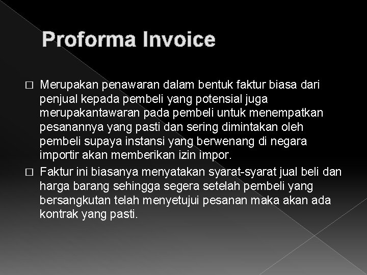 Proforma Invoice Merupakan penawaran dalam bentuk faktur biasa dari penjual kepada pembeli yang potensial