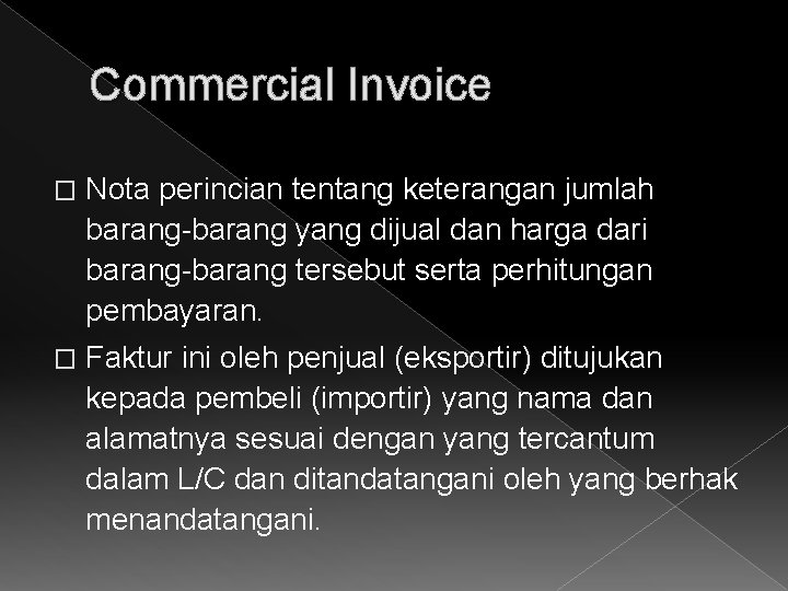 Commercial Invoice � Nota perincian tentang keterangan jumlah barang-barang yang dijual dan harga dari