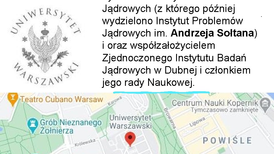 Jądrowych (z którego później. wydzielono Instytut Problemów Jądrowych im. Andrzeja Sołtana) i oraz współzałożycielem