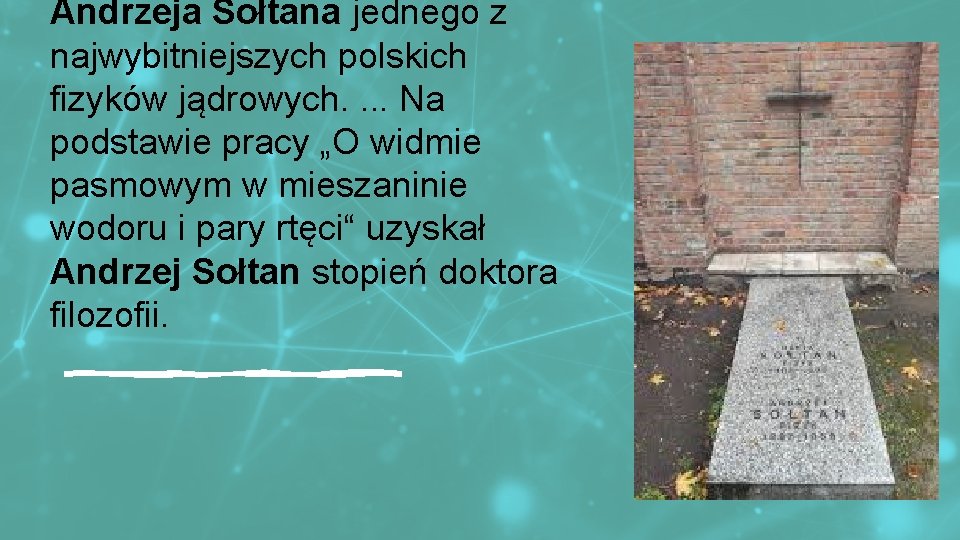 Andrzeja Sołtana jednego z najwybitniejszych polskich fizyków jądrowych. . Na podstawie pracy „O widmie