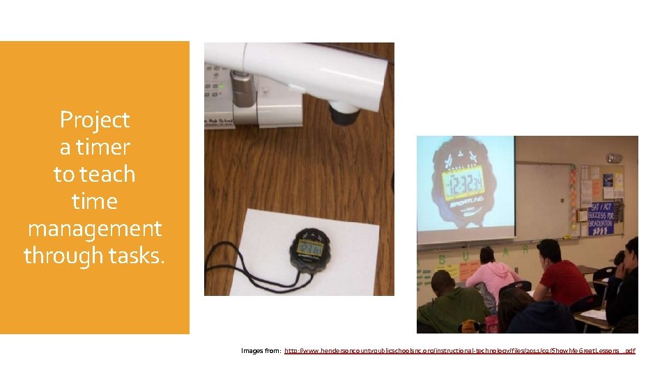 Project a timer to teach time management through tasks. Images from: http: //www. hendersoncountypublicschoolsnc.