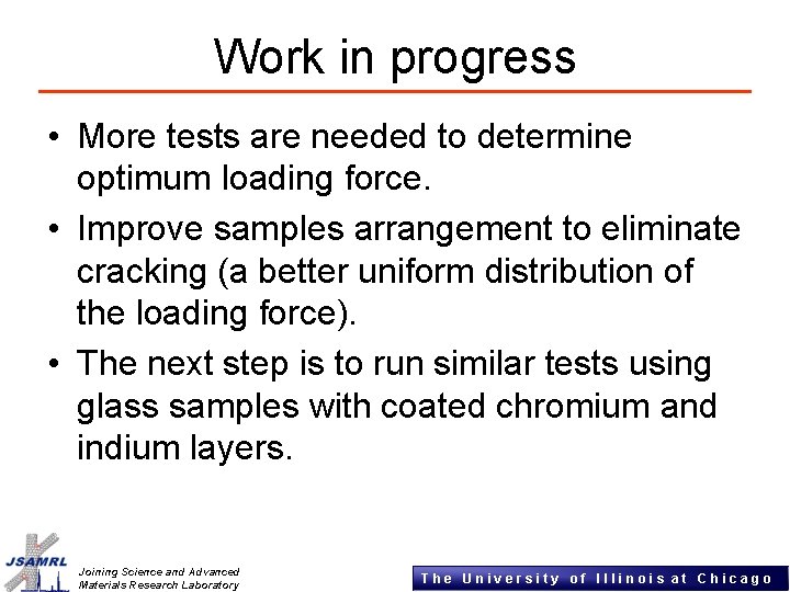 Work in progress • More tests are needed to determine optimum loading force. •