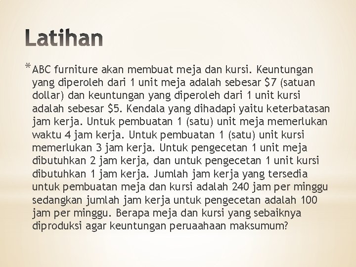 *ABC furniture akan membuat meja dan kursi. Keuntungan yang diperoleh dari 1 unit meja