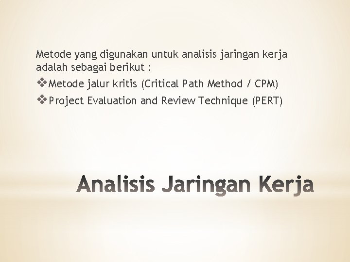 Metode yang digunakan untuk analisis jaringan kerja adalah sebagai berikut : v. Metode jalur