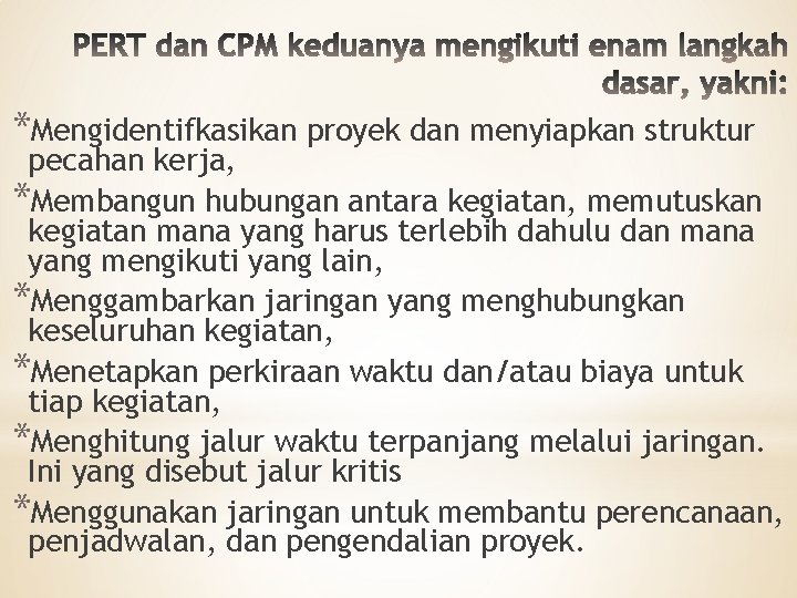 *Mengidentifkasikan proyek dan menyiapkan struktur pecahan kerja, *Membangun hubungan antara kegiatan, memutuskan kegiatan mana