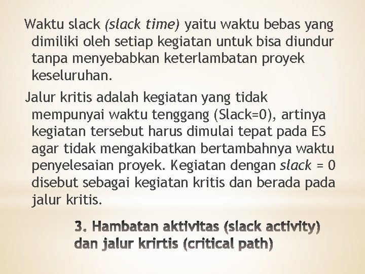 Waktu slack (slack time) yaitu waktu bebas yang dimiliki oleh setiap kegiatan untuk bisa