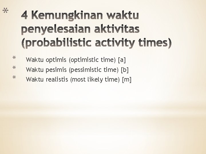 * * Waktu optimis (optimistic time) [a] Waktu pesimis (pessimistic time) [b] Waktu realistis