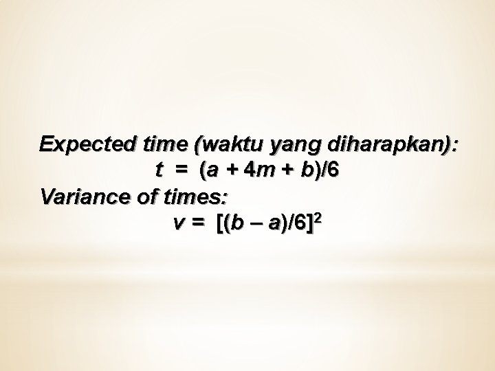 Expected time (waktu yang diharapkan): t = (a + 4 m + b)/6 Variance