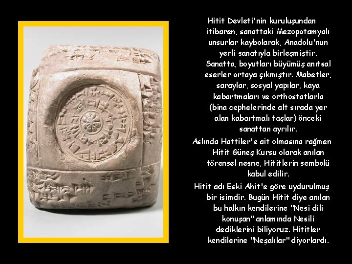 Hitit Devleti'nin kuruluşundan itibaren, sanattaki Mezopotamyalı unsurlar kaybolarak, Anadolu'nun yerli sanatıyla birleşmiştir. Sanatta, boyutları