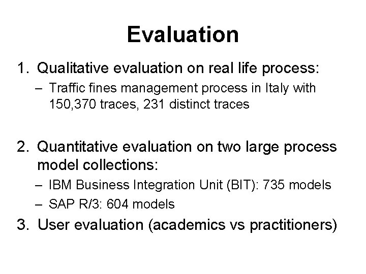 Evaluation 1. Qualitative evaluation on real life process: – Traffic fines management process in
