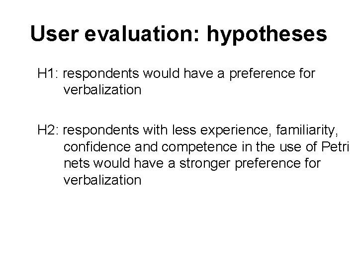 User evaluation: hypotheses H 1: respondents would have a preference for verbalization H 2: