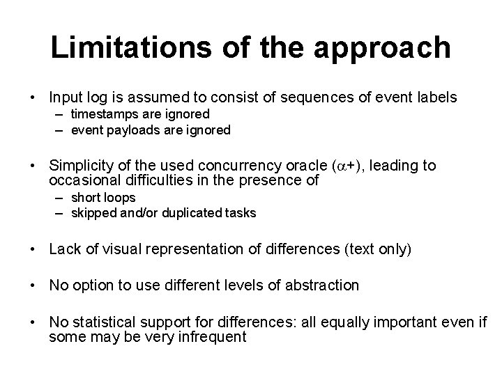 Limitations of the approach • Input log is assumed to consist of sequences of