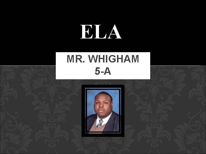 ELA MR. WHIGHAM 5 -A 