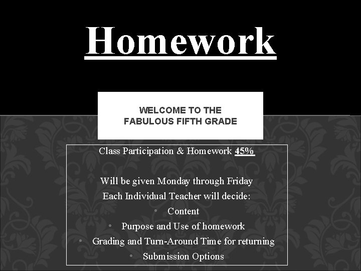 Homework WELCOME TO THE FABULOUS FIFTH GRADE Class Participation & Homework 45% Will be