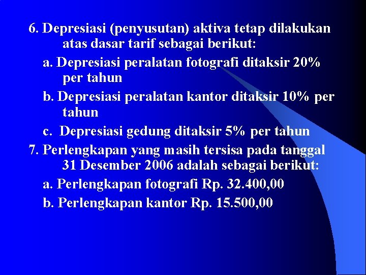 6. Depresiasi (penyusutan) aktiva tetap dilakukan atas dasar tarif sebagai berikut: a. Depresiasi peralatan