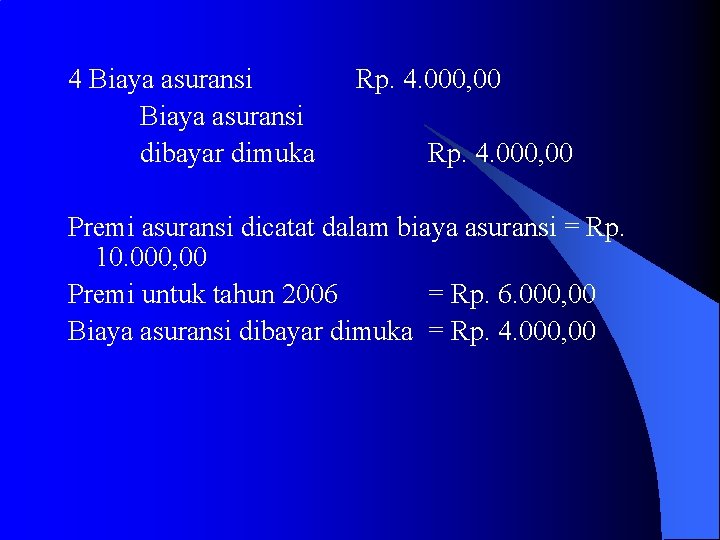 4 Biaya asuransi dibayar dimuka Rp. 4. 000, 00 Premi asuransi dicatat dalam biaya