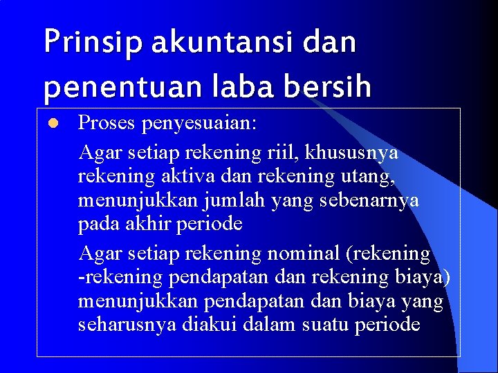 Prinsip akuntansi dan penentuan laba bersih l 1. 2. Proses penyesuaian: Agar setiap rekening